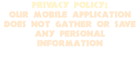 PRIVACY policy: Our mobile application does not gather or save any personal information